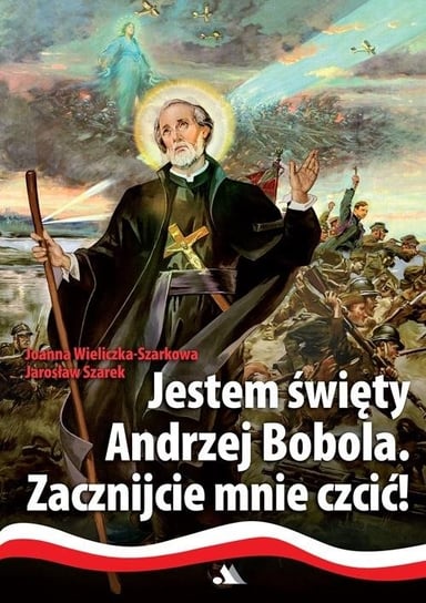 Jestem święty Andrzej Bobola Opracowanie zbiorowe