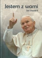 Jestem z Wami. Jan Paweł II Opracowanie zbiorowe