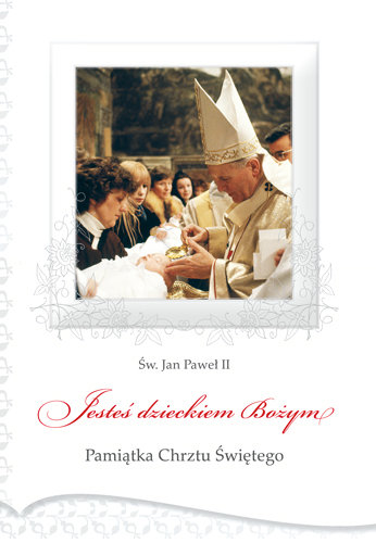 Jesteś dzieckiem Bożym. Pamiątka Chrztu Świętego Jan Paweł II