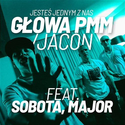Jesteś jednym z nas Głowa PMM, Jacon feat. Sobota, Major SPZ