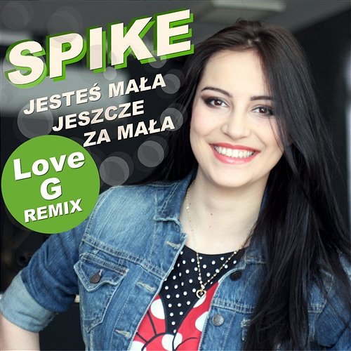 Jesteś Mała Jeszcze za Mała (Love G Remix) Spike