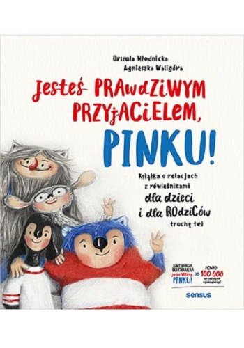 Jesteś prawdziwym przyjacielem, Pinku! Książka o relacjach z rówieśnikami dla dzieci i dla rodziców trochę też Młodnicka Urszula, Waligóra Agnieszka Magdalena
