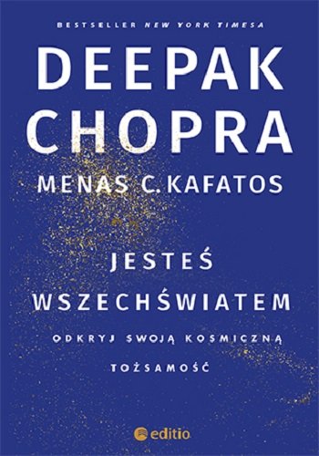 Jesteś wszechświatem. Odkryj swoją kosmiczną tożsamość Chopra Deepak, Kafatos Menas C.