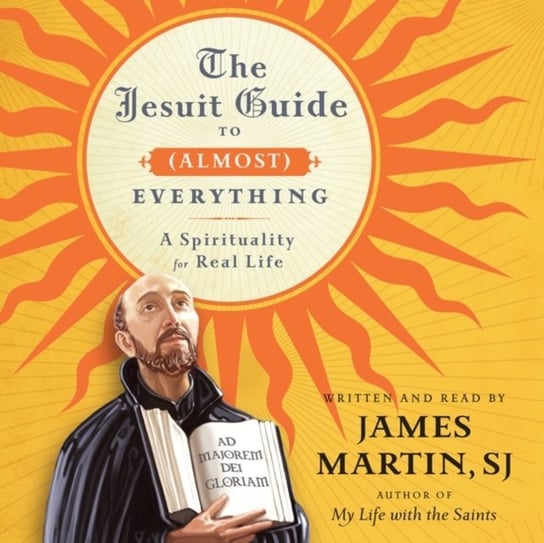 Jesuit Guide to (Almost) Everything Martin James