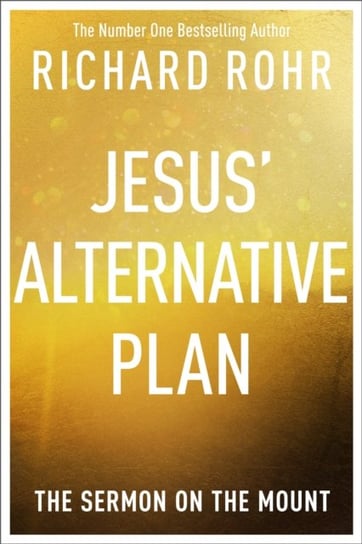 Jesus' Alternative Plan: The Sermon on the Mount Rohr Richard