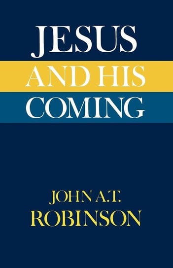 Jesus and His Coming Robinson John A. T.