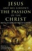 Jesus and Mel Gibson's the Passion of the Christ: The Film, the Gospels and the Claims of History Webb Robert