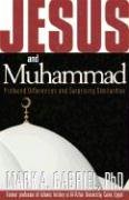 Jesus and Muhammad: Profound Differences and Surprising Similarities Gabriel Mark A.