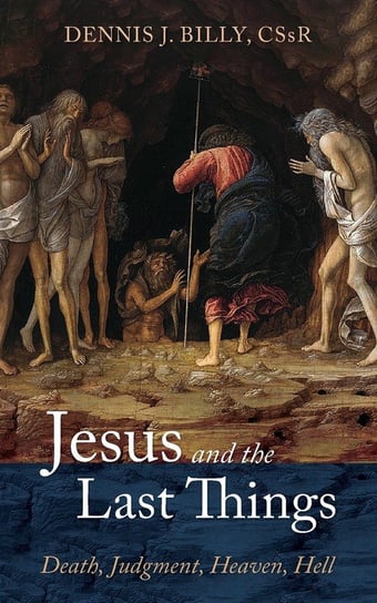 Jesus and the Last Things Billy Dennis J. CSsR
