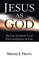 Jesus as God Harris Murray J.