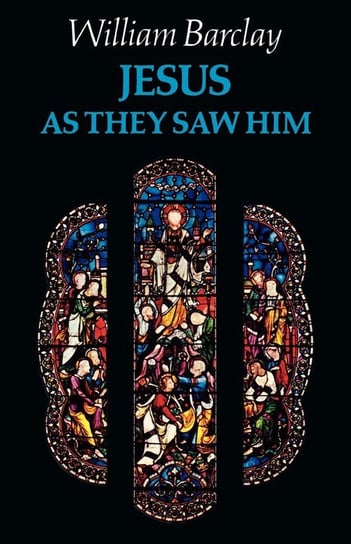 Jesus as They Saw Him Barclay William