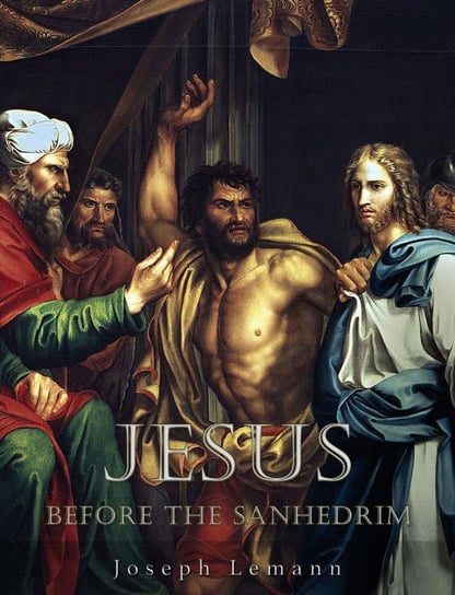 Jesus before the Sanhedrim Joseph Lemann