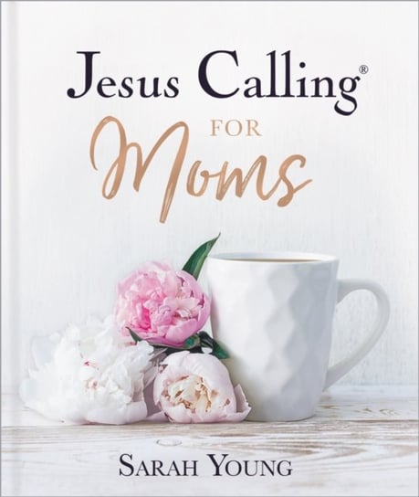 Jesus Calling for Moms: Devotions for Strength, Comfort, and Encouragement Young Sarah