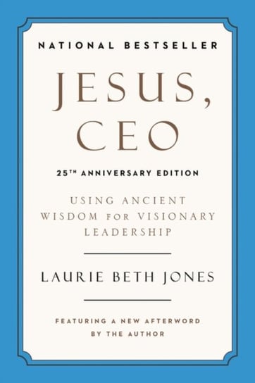 Jesus, CEO (25th Anniversary): Using Ancient Wisdom for Visionary Leadership Jones Laurie Beth