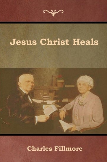 Jesus Christ Heals Fillmore Charles