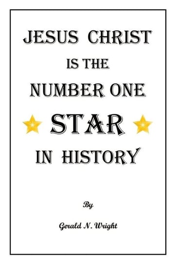 Jesus Christ Is The Number One Star Of History Wright Gerald N