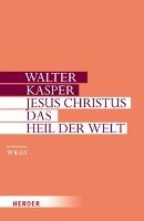 Jesus Christus - das Heil der Welt Kasper Walter