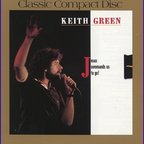 Jesus Commands Us To Go Keith Green