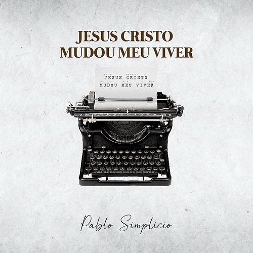 Jesus Cristo Mudou Meu Viver (What a Difference You've Made in My Life) Pablo Simplicio