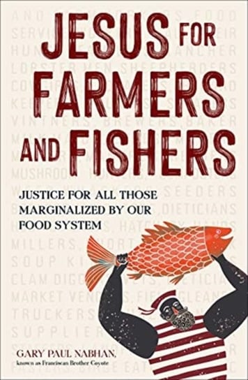 Jesus for Farmers and Fishers: Justice for All Those Marginalized by Our Food System Nabhan Paul