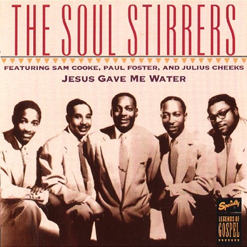 Jesus Gave Me Water Sam Cooke, The Soul Stirrers feat. Paul Foster, Julius Cheeks