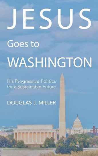 Jesus Goes to Washington Miller Douglas J.