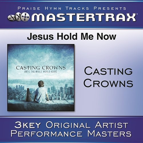 Jesus, Hold Me Now Casting Crowns