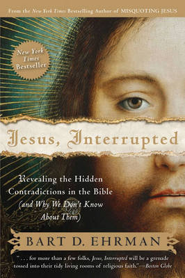 Jesus, Interrupted: Revealing the Hidden Contradictions in the Bible (and Why We Don't Know about Them) Ehrman Bart D.