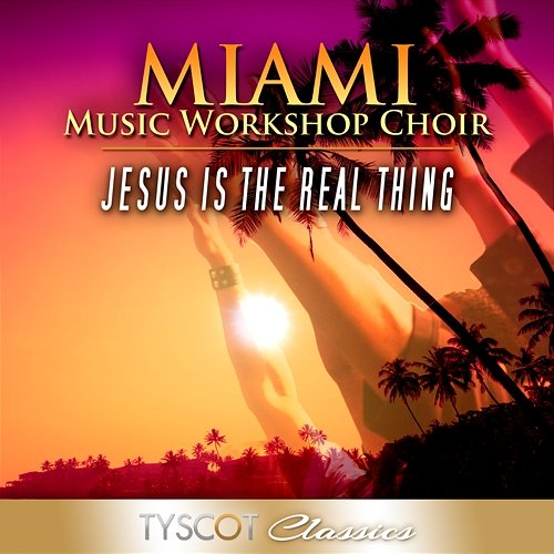 Jesus Is The Real Thing Miami Music Workshop Choir