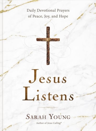 Jesus Listens: Daily Devotional Prayers of Peace, Joy, and Hope Young Sarah