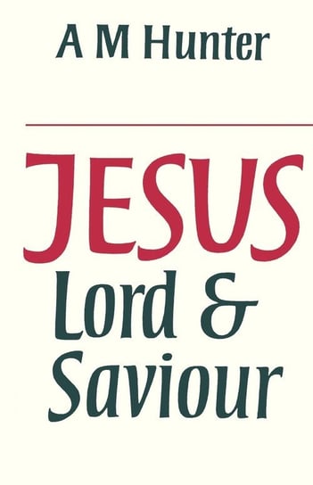 Jesus Lord and Saviour Hunter A. M.