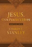 Jesus, Our Perfect Hope Stanley Charles F.
