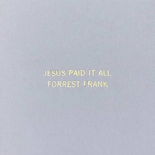 Jesus Paid It All Forrest Frank