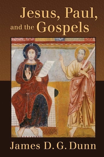 Jesus, Paul, and the Gospels Dunn James D G