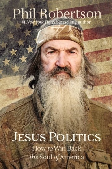 Jesus Politics: How to Win Back the Soul of America Robertson Phil