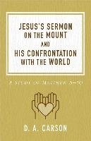 Jesus's Sermon on the Mount and His Confrontation with the World: A Study of Matthew 5-10 Carson D. A.
