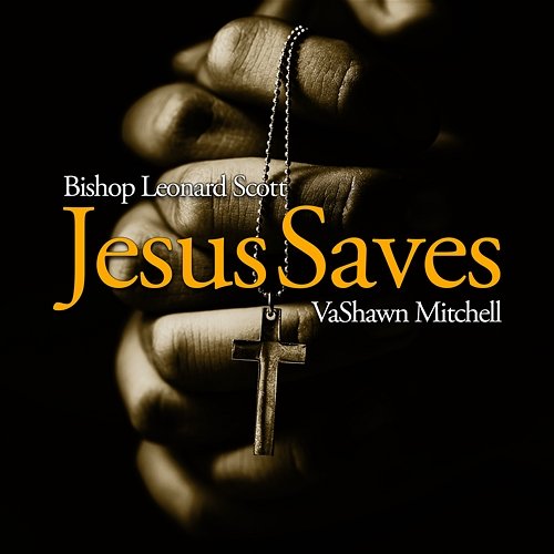 Jesus Saves Bishop Leonard Scott & VaShawn Mitchell