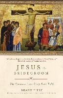 Jesus the Bridegroom: The Greatest Love Story Ever Told Pitre Brant