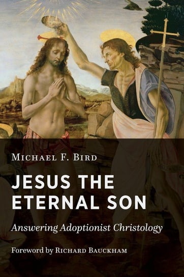 Jesus the Eternal Son Bird Michael F