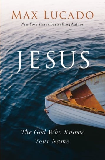 Jesus: The God Who Knows Your Name Lucado Max