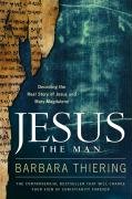 Jesus the Man: Decoding the Real Story of Jesus and Mary Magdalene Thiering Barbara