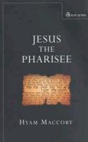 Jesus the Pharisee Maccoby Hyam