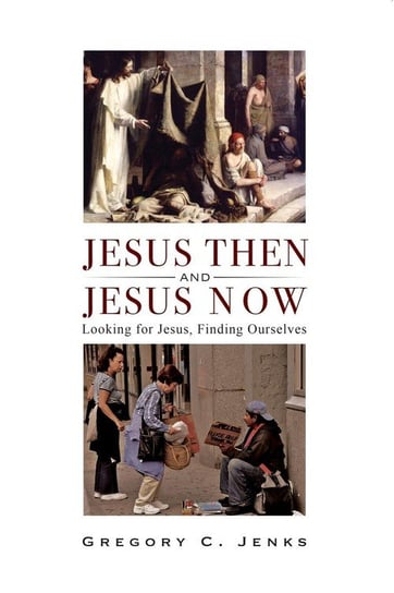 Jesus then and Jesus now Jenks Gregory