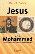 ' Jesus und Mohammed - erstaunliche Unterschiede und überraschende Ähnlichkeiten' Gabriel Mark A.