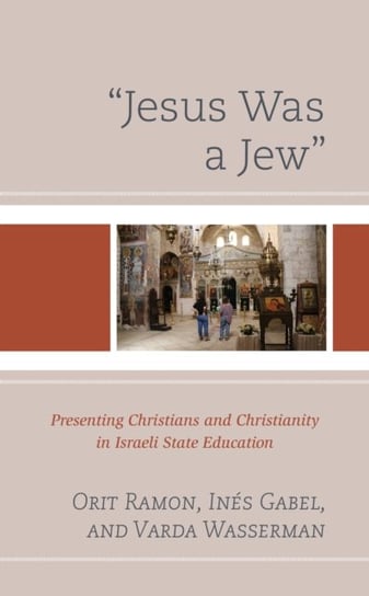 Jesus Was a Jew: Presenting Christians and Christianity in Israeli State Education Opracowanie zbiorowe