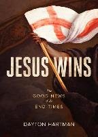 Jesus Wins: The Good News of the End Times Hartman Dayton