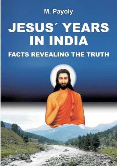JESUS' YEARS IN INDIA Payoly M.