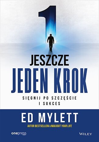 Jeszcze jeden krok. Sięgnij po szczęście i sukces Ed Mylett