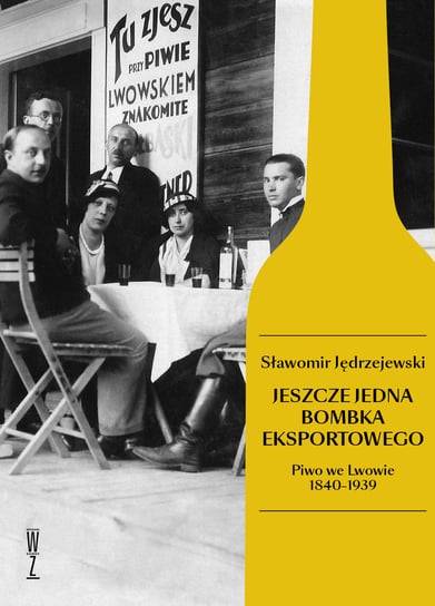 Jeszcze jedna bombka eksportowego. Piwo we Lwowie 1840-1939 Jędrzejewski Sławomir