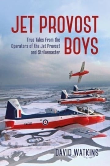 Jet Provost Boys: True Tales from the Operators of the Jet Provost and Strikemaster Grub Street Publishing